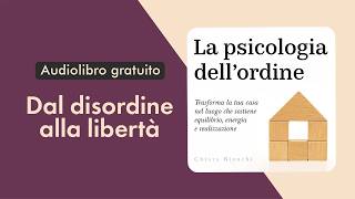La psicologia dell’ordine. Trasforma la tua casa nel luogo che sostiene equilibrio, energia. Audio
