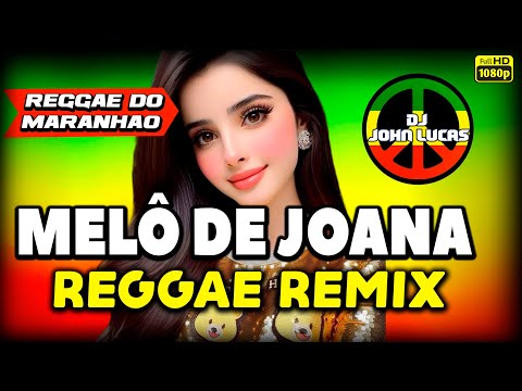 MELÔ DE JOANA - REGGAE INTERNACIONAL - Reggae Do Maranhão - Reggae Remix@JohnLucasDJ