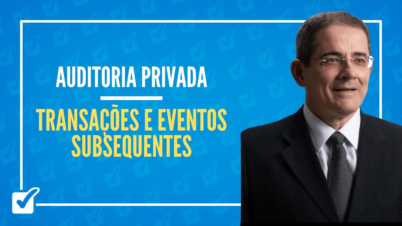 02.10. Transações e Eventos Subsequentes (Auditoria) (Auditoria Privada) Prof. Eugênio Montoto