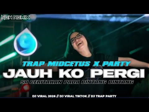 DJ JAUH KO PERGI // SA CERITAKAN PADA BINTANG BINTANG // TRAP MIDCETUS X PARTY