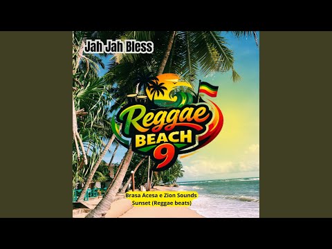 Reggae Beach 9: Jah Jah Bless (Sunset Reggae Beats)