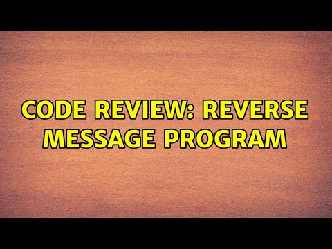 Code Review: Reverse Message Program (2 Solutions!!)