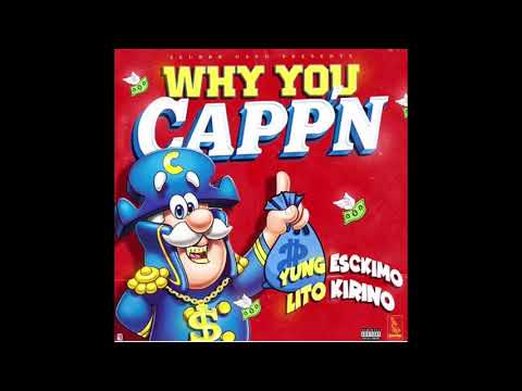 YUNG ESCKIMO FT LITO KIRINO - WHY YOU CAPP'N