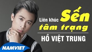 Hồ Việt Trung 2016 - Liên Khúc Nhạc Trữ Tình Nhạc Sến Hay Nhất  - Cho Vừa Lòng Em - Hồ Việt Trung