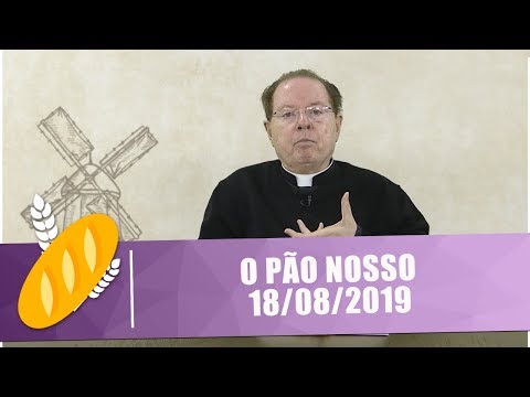 O Pão Nosso - 18/08/19