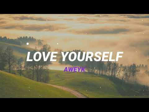 AWEYK - LOVE YOURSELF [LYRICS]