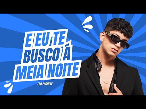 E Eu Te Busco A Meia Noite e Depois Disso A Gente foge - Léo Foguete (Lançamento Oficial) MF EXPLODE