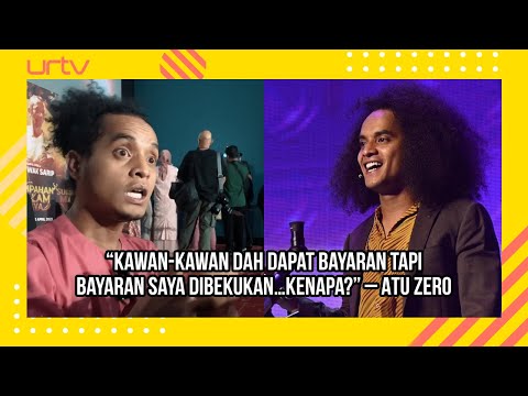 “Kawan-kawan dah dapat bayaran tapi bayaran saya dibekukan…Kenapa?” – Atu Zero