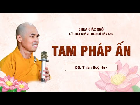 Tam pháp ấn - Thầy Ngộ Huy giảng lớp Bát Chánh Đạo tại chùa Giác Ngộ