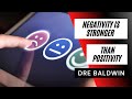 Negativity Is STRONGER Than Positivity Dre Baldwin