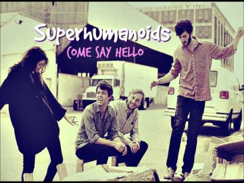 Superhumanoids - Come Say Hello