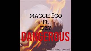 Download lagu Maggie Ego ft. Eizy - Dangerous mp3