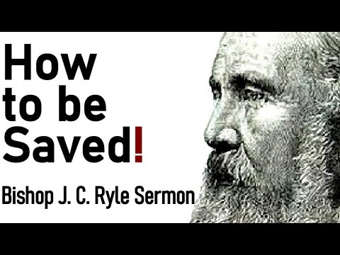 How to be Saved! - Bishop J. C. Ryle Sermon