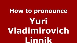 How to pronounce Yuri Vladimirovich Linnik