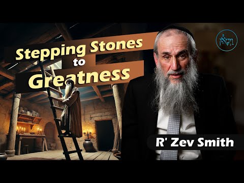 Stepping Stones to Greatness | Rabbi Zev Smith