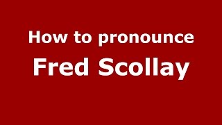 How to pronounce Fred Scollay