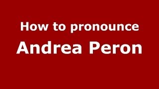 How to pronounce Andrea Peron