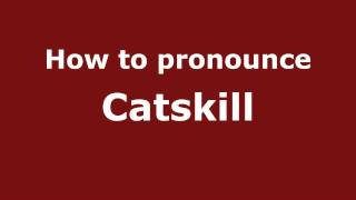 How to pronounce Catskill