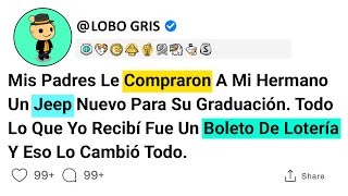 Mis Padres Le Compraron A Mi Hermano Un Jeep Nuevo Para Su Graduación. Todo Lo Que Yo Recibí Fue....