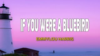 Emmylou Harris - If You Were a Blue Bird (Lyrics)