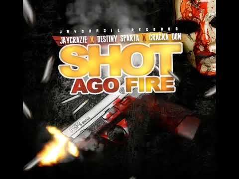 Destiny Sparta and Cracka Don - Shot Ago Fire