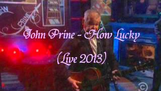 John Prine - How Lucky (Live 2013) Stereo Sound