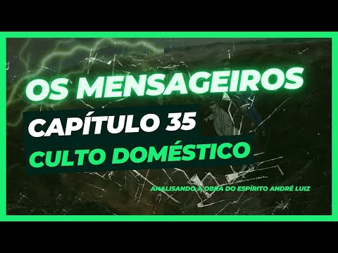 Os Mensageiros - Cap. 35 - Culto domstico