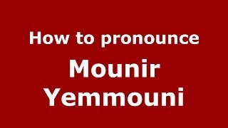 How to pronounce Mounir Yemmouni