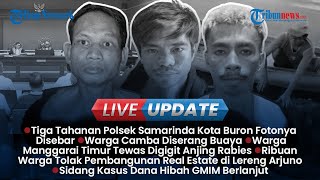 LIVE UPDATE SIANG: 3 Tahanan Polsek Samarinda Kota Masih Buron, Warga Camba Kalteng Diserang Buaya
