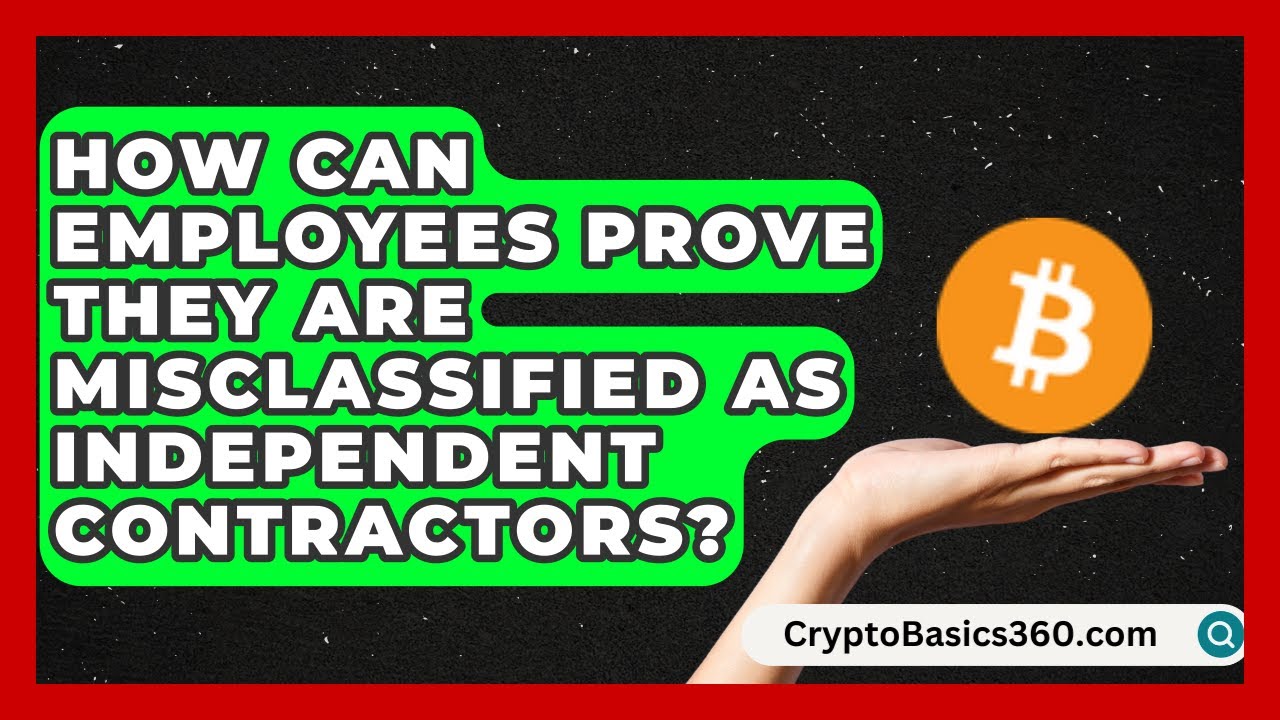 How Can Employees Prove They Are Misclassified as Independent Contractors?
