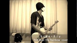 superfly - Roll Over The Rainbow