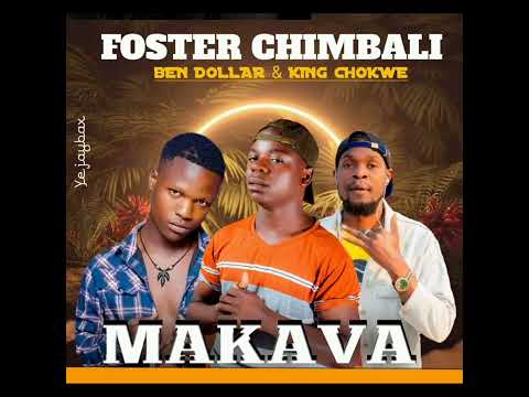 Foster Chimbali Ft Ben Dollar & King Chokwe – Makava MP3 Download