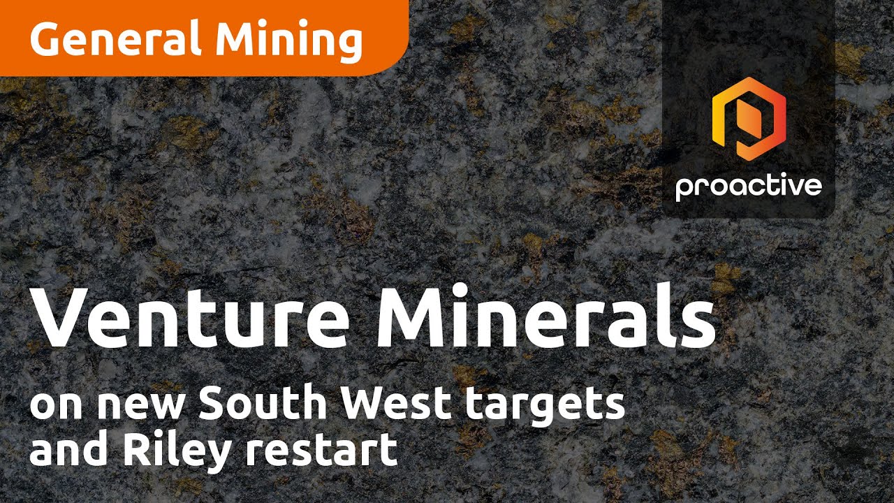Venture Minerals on new South West targets and Riley restart