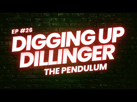 Digging Up Dillinger - Episode 26: The Pendulum
