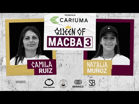 Queen of MACBA 3:  Camila Ruiz Vs. Natalia Muñoz  - Round 1: Presented By Cariuma
