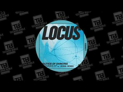 TB Premiere: Politics Of Dancing - Machines (Rossi. Remix) [LOCUS]