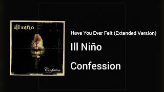 Ill Niño - Have You Ever Felt [Extended Version]