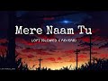 Mere Naam Tu । LOFI (SLOWED+REVERB)। Zero। Ajay-Atul। #sharukhkhan , #anuskasharma।#tseries