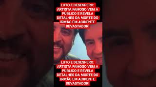 LUTO E DESESPERO: ARTISTA FAMOSO VEM A PÚBLICO E REVELA DETALHES DA MORTE DO IRMÃO EM ACIDENTE DEVAS