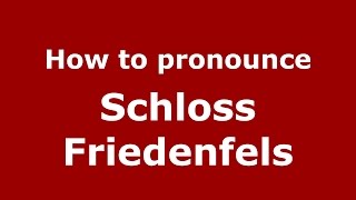 How to pronounce Schloss Friedenfels
