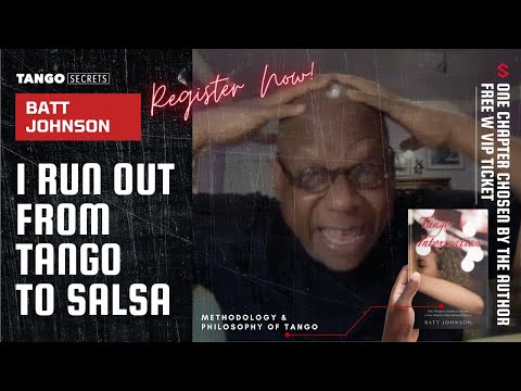 Ultimate Tango Wisdom presents Tango Secrets, Batt Johnson  I run out and start dancing Salsa