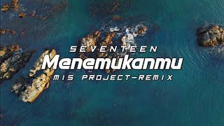 Download lagu DJ Slow Remix !!! Menemukanmu - Seventeen - (Mis Project Remix) mp3