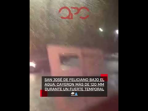 San José de Feliciano bajo el agua: Cayeron más de 120 mm durante un fuerte temporal ⛈️💧