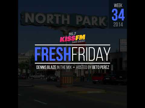 Week 34 Fresh Friday Show w Dennis Blaze + Beto Perez of 95.7 KISS FM San Diego (Hip-Hop, R&B, Ne...