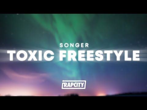 Songer - Toxic Freestyle (Lyrics)