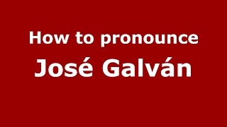 How to pronounce José Galván