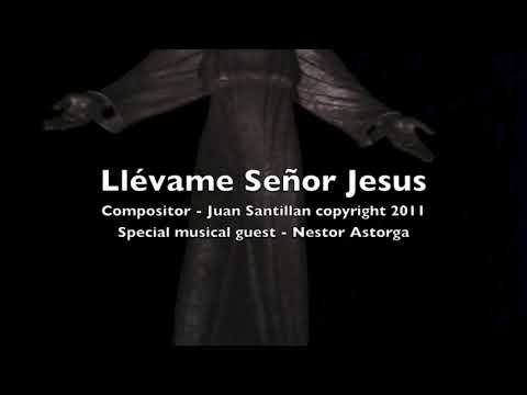 Llévame Señor Jesus - Juan Santillan