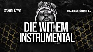 Schoolboy Q &quot;Die Wit Em&quot; Instrumental Prod. by Dices *FREE DL*