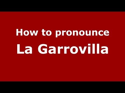 How to pronounce La Garrovilla (Spanish/Spain) - PronounceNames.com