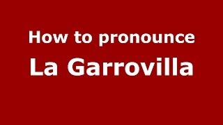 How to pronounce La Garrovilla
